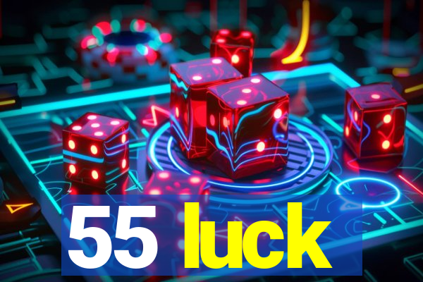 55 luck